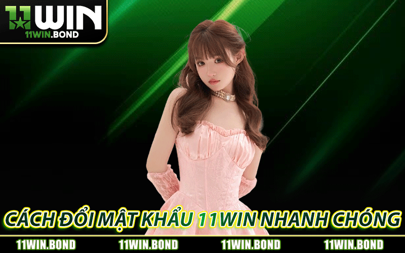 Hướng dẫn cách đổi mật khẩu 11WIN nhanh chóng