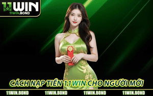 Hướng dẫn cách nạp tiền 11WIN cho người mới