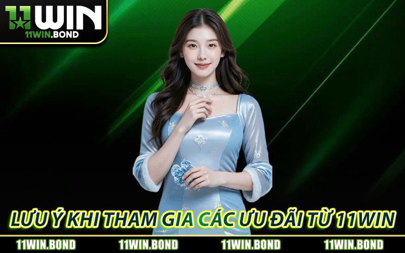 Khuyến Mãi 11WIN - Bùng Nổ Ưu Đãi Nổi Bật Mỗi Ngày 2 Lưu ý khi tham gia các ưu đãi từ nhà cái