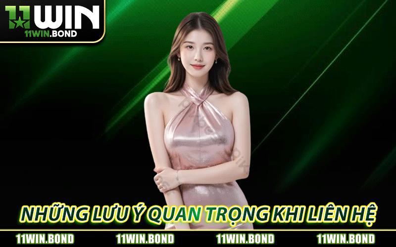 Liên Hệ 11WIN - Hỗ Trợ Nhanh 24/7 Khi Hội Viên Cần 2 Những lưu ý quan trọng khi tương tác với đội ngũ