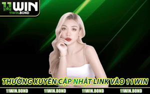 Vì sao nên thường xuyên cập nhật link vào 11WIN mới nhất?